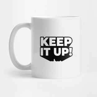 keep it up! black and white Mug